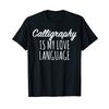 Calligraphy Is My Love Language T-Shirt