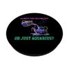 ALWAYS THE ODD ONE OUT OR JUST AQUARIUS? PopSockets Adhesive PopGrip