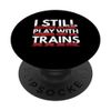 I Still Play With Trains Design PopSockets Adhesive PopGrip