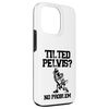 Tilted Pelvis No Problem Chiro Bone Chiropractor Healthcare Case for iPhone 13 Pro