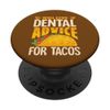 Will give Dental Advice for Tacos PopSockets Adhesive PopGrip