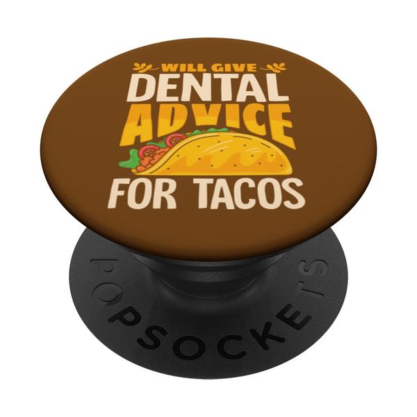 Will give Dental Advice for Tacos PopSockets Adhesive PopGrip