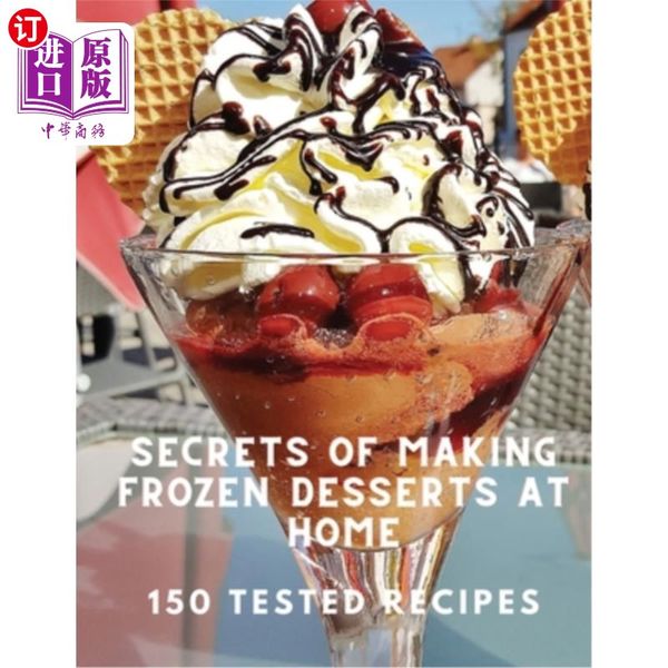 海外直订Secrets of Making Frozen Desserts At Home 150 Tested Recipes 在家制作冷冻甜点的秘密150个经过测试的食谱