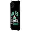 Broken Bones: My Leg Isn't The Only Thing That's Broken Case for iPhone 11 Pro