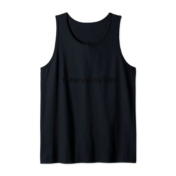Tomorrow:TBD Tank Top
