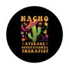 Nacho Average Occupational Therapist Cinco De Mayo Mexican PopSockets Swappable PopGrip