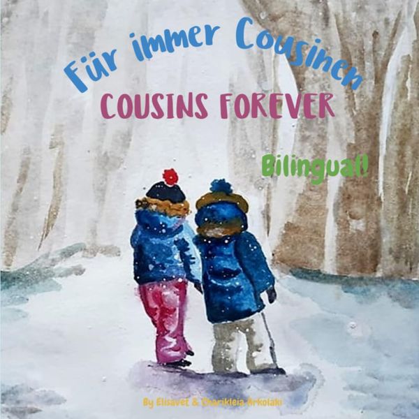 Cousins Forever - Für immer Cousinen: Α bilingual children's book in German and English: Α bilingual children's book in German and English (German Bilingual Books - Fostering Creativity in Kids)