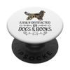 Easily distracted by dogs and books PopSockets Standard PopGrip
