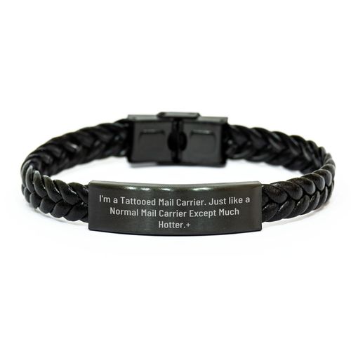 Mail Carrier Hot Gift Idea Braided Leather Bracelet I'm A Tattooed Mail Carrier, Just Like A Normal Mail Carrier Except Much Hotter + Christmas Unique Gifts from Men to Mail Carrier