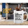 Tech Support Coffee Mug 11oz White -If your computer - Help Desk Gifts Tech Support Gift For Tech Guy Computer Tech Lover It Tech Gift
