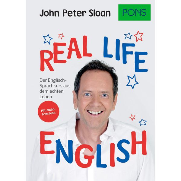 PONS Real life English: Der englische Sprachkurs aus dem echten Leben. Mit Audio+MP3-Download: Der Englisch-Sprachkurs aus dem echten Leben. Mit Audio+MP3-Download (PONS John Peter Sloan)