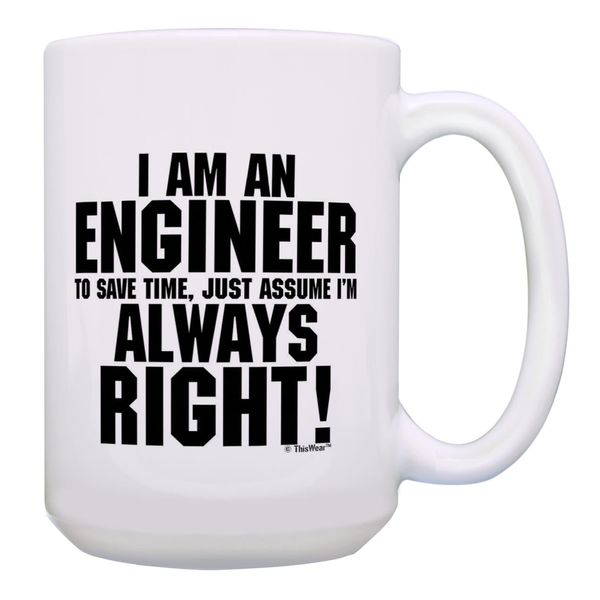 Funny Engineering Cup I'm Engineer Save Time Assume Always Right Gift 15-oz Coffee Mug Tea Cup White