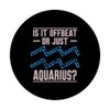 IS IT OFFBEAT OR JUST AQUARIUS? PopSockets Adhesive PopGrip