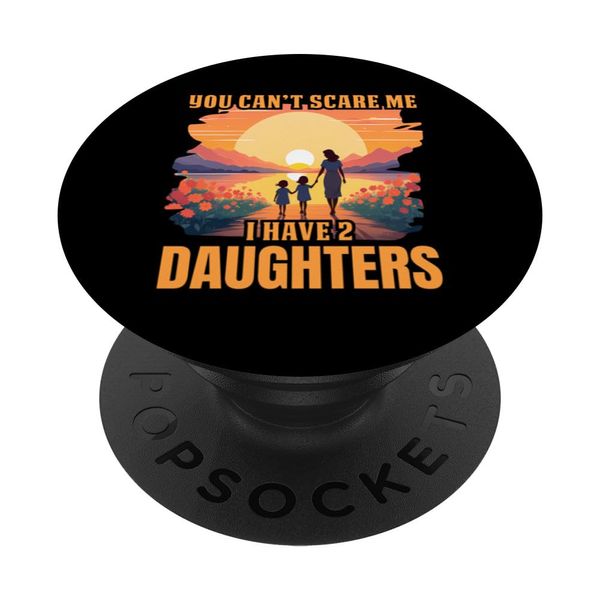 You can't scare me I have 2 daughters PopSockets Adhesive PopGrip