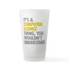 CafePress Its A Computer Science Thing Pint Glass, 16 oz. Drinking Glass