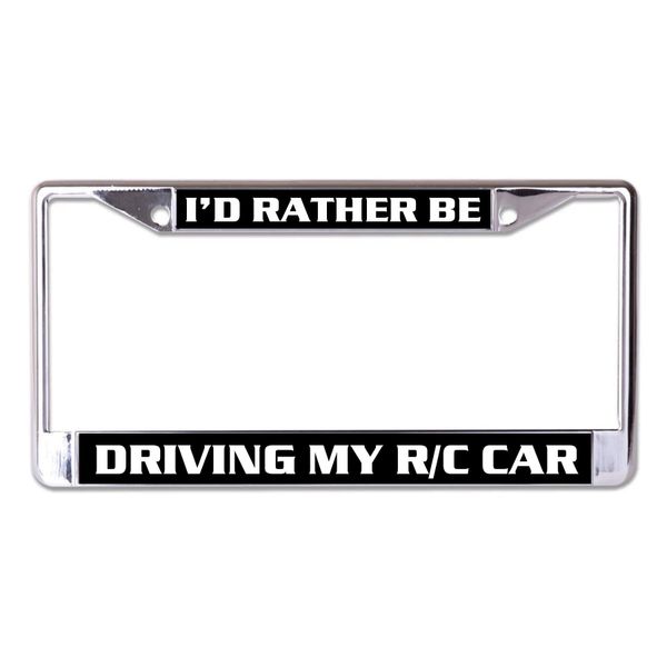 I'd Rather Be Driving My RC Car Chrome License Plate Frame