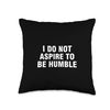 I Do Not Aspire To Be Humble Throw Pillow