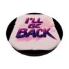 I'll Be Back Grafik für einen klassischen und lässigen Look PopSockets Klebender PopGrip