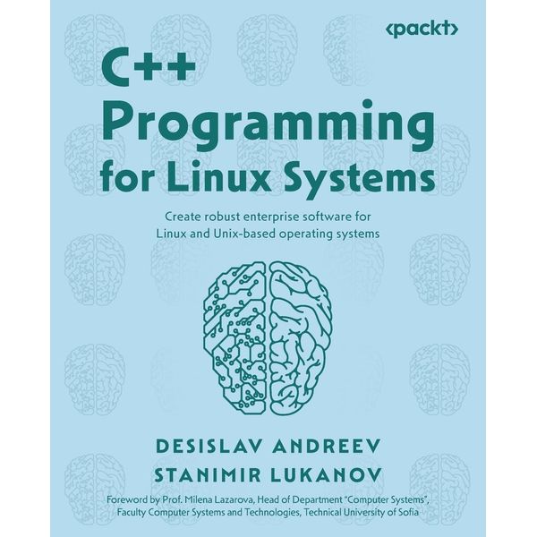 C++ Programming for Linux Systems: Create robust enterprise software for Linux and Unix-based operating systems