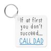 If At First You Don't Succeed Call Dad Keyring Key Chain