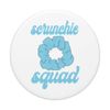 Scrunchie Squad Funny Scrunchy Lovers PopSockets Swappable PopGrip