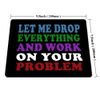 Smooffly Funny Saying Quotes Mouse Pad, Let Me Drop Everything and Work On Your Problem Gaming Mouse Pad Mat