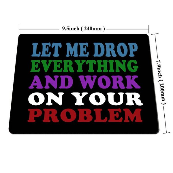 Smooffly Funny Saying Quotes Mouse Pad, Let Me Drop Everything and Work On Your Problem Gaming Mouse Pad Mat