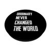 Ordinary Never Changed The World PopSockets mit austauschbarem PopGrip