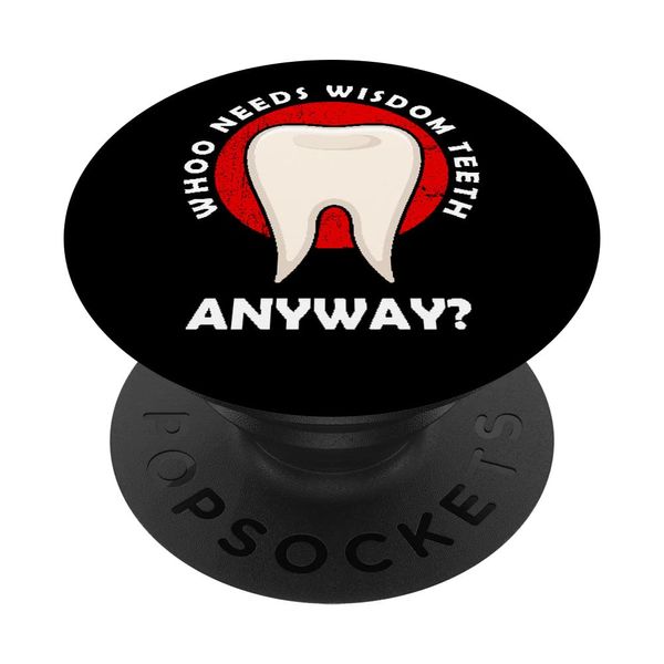 Who Needs Wisdom Teeth Anyway Surgery Dental Tooth PopSockets Swappable PopGrip