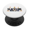 Slackline First Work Later Slackliner Trickline Slackline PopSockets Swappable PopGrip