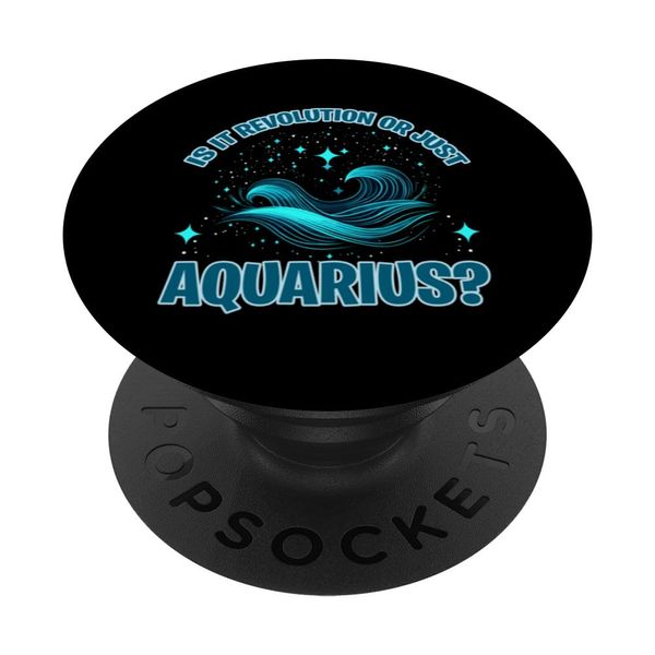 IS IT REVOLUTION OR JUST AQUARIUS? PopSockets Adhesive PopGrip
