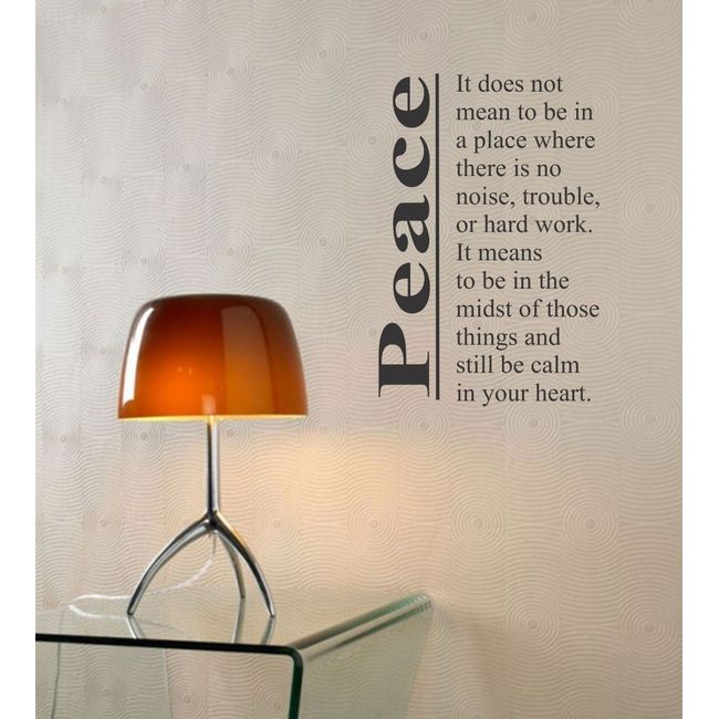 Peace - It does not mean to be in a place where there is no noise, trouble or hard work. It means to be in the midst of those things and still be calm in your heart. Vinyl wall art Inspirational quotes and saying home decor decal sticker
