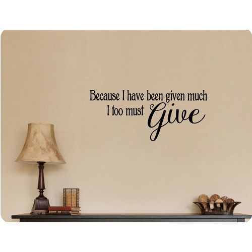 27"x12" Because I Have Been Given Much I Too Must Give Wall Decal Sticker Art Home DŽcor