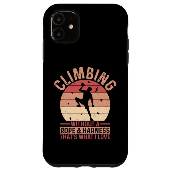 iPhone 11 Climbing Without Rope & Harness That What I Love Bouldering Case