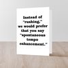CafePress Rushing Is Not PC Folded Greeting Card Glossy