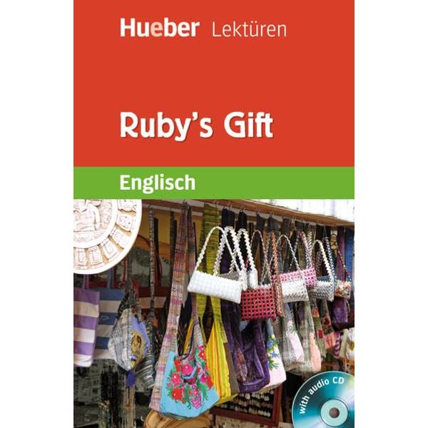 Ruby's Gift (inkl. Audio-CD): Englisch / Lektüre mit Audio-CD (Hueber Lektüren)