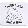 'I Need a Nap and a Hug' Mouse Mat/Desk Pad (MO00038154)