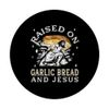 Funny Garlic Bread - Raised with Garlic Bread and Jesus PopSockets Swappable PopGrip