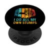 My own stumps workers PopSockets Swappable PopGrip