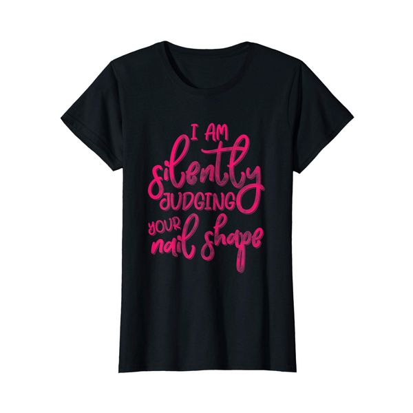 Womens I Am Silently Judging Your Nail Shape Pink Script Nail Tech T-Shirt