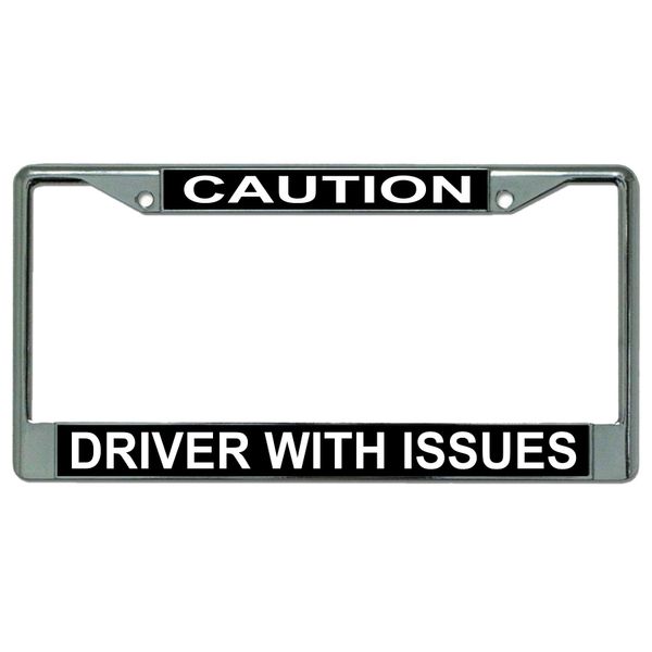 Caution Driver with Issues Chrome License Plate Frame