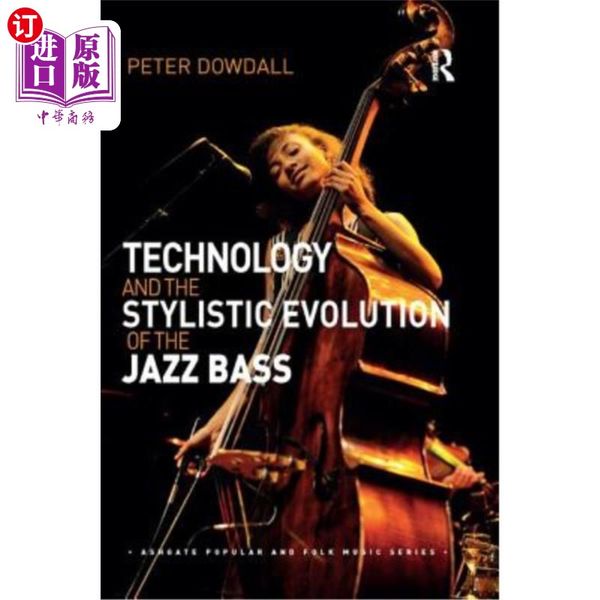 海外直订Technology and the Stylistic Evolution of the Jazz Bass 技术与爵士乐低音的风格演变