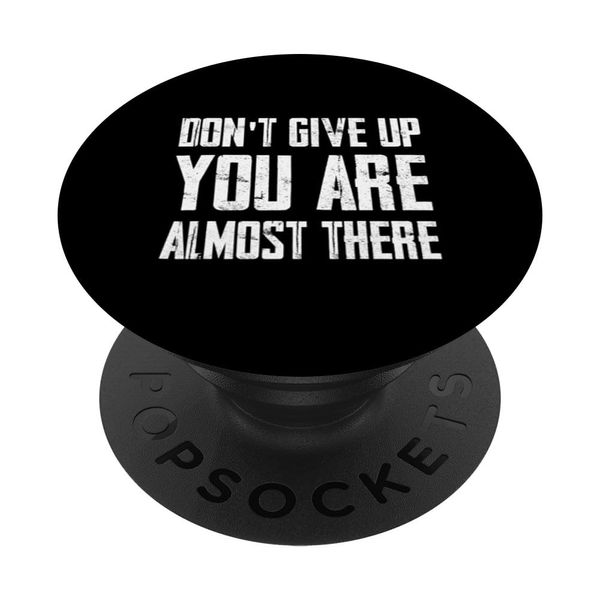 Don't Give Up You Are Almost There PopSockets with Interchangeable PopGrip
