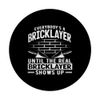 Bricklayer Everybody's A Bricklayer Until The Real PopSockets Adhesive PopGrip