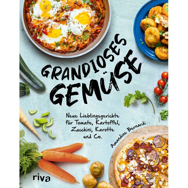 Grandioses Gemüse: Neue Lieblingsgerichte für Tomate, Kartoffel, Zucchini, Karotte und Co. Kartoffelgratin, Shakshuka, Gemüselasagne, Carrot Cake, Hummus, Avocado-Toast, Süßkartoffelpommes und mehr