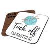 F*ck Off I'm Knitting, Gift for Knitters, Knitting Coaster, Drinks Coffee-Tea Coaster. (Square Coaster MDF)