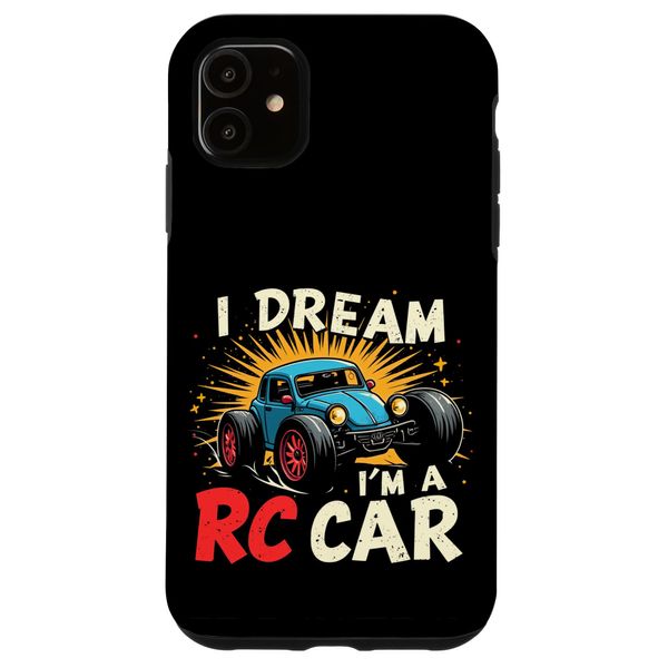 iPhone 11 I DREAM I'M A RC Car Remote Control Car Case