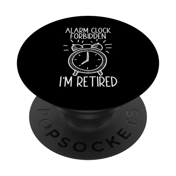 Alarm Clock Forbidden I'm Retired Alarm Clock Time PopSockets Swappable PopGrip