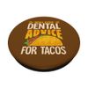 Will give Dental Advice for Tacos PopSockets Adhesive PopGrip