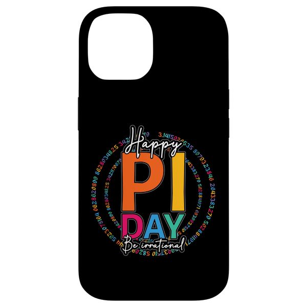 iPhone 14 Happy Pi Day Be Irrational Math Day Mathematics Funny Case